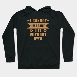 I Can Not Imagine Life Without Dog - Love Dogs - Gift For Dog Lover Hoodie